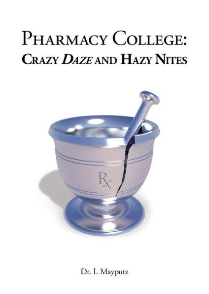 Pharmacy College: Crazy Daze And Hazy Nites