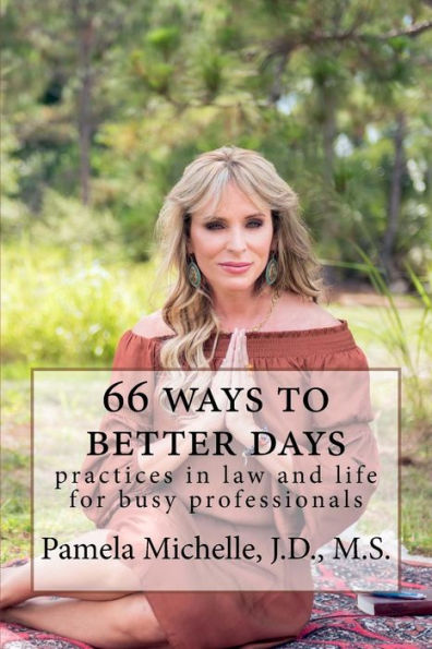 66 Ways To Better Days: Practices In Law And Life For Busy Professionals