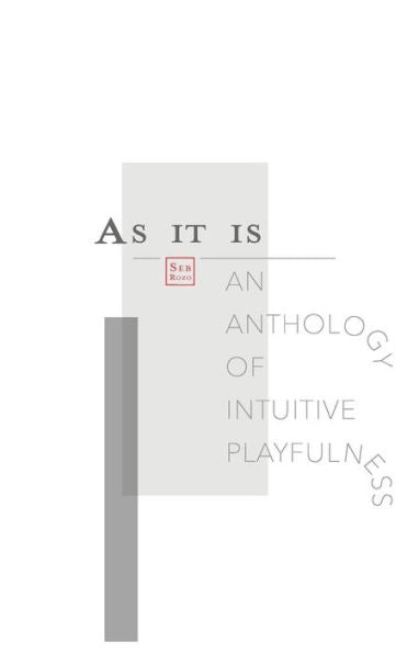 As It Is: An Anthology Of Intuitive Playfulness