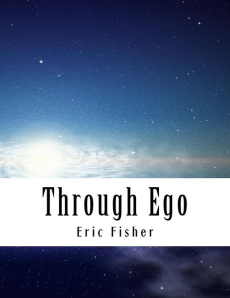 Through Ego: Adventures Through The Mind Into Your Soul’S Truth