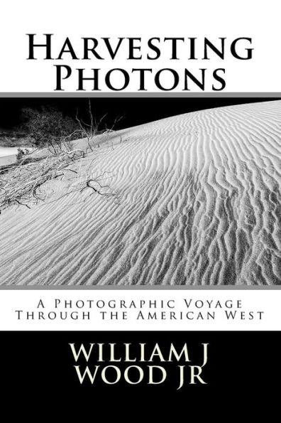 Harvesting Photons: A Photographic Voyage Through The American West