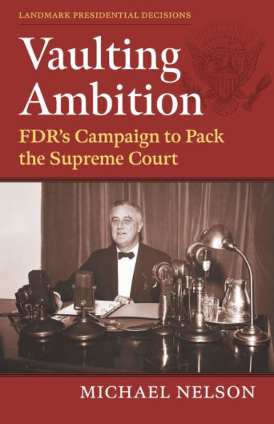 Vaulting Ambition: Fdr'S Campaign To Pack The Supreme Court (Landmark Presidential Decisions)