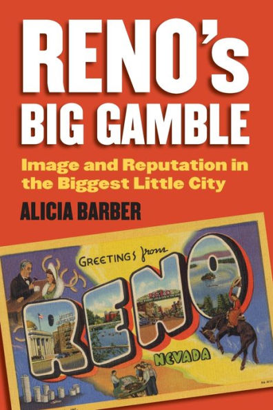 Reno'S Big Gamble: Image And Reputation In The Biggest Little City