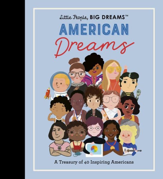 Little People, Big Dreams: American Dreams: A Treasury Of 40 Inspiring Americans (Little People, Big Dreams, 97)