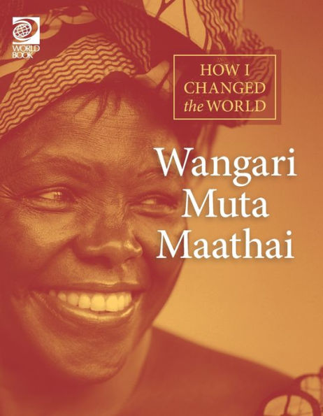 Wangari Muta Maathai (How I Changed The World)