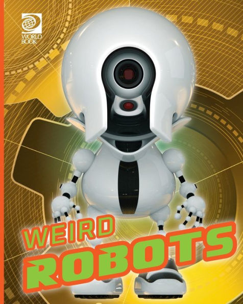 World Book - Robots - Weird Robots