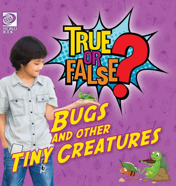 True Or False? Bugs And Other Tiny Creatures
