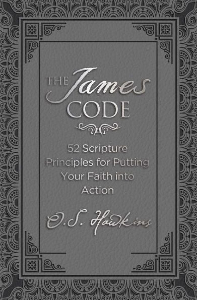 The James Code: 52 Scripture Principles For Putting Your Faith Into Action (The Code Series)