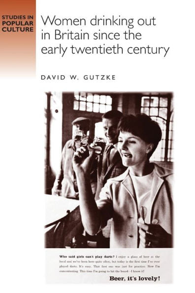Women Drinking Out In Britain Since The Early Twentieth Century (Studies In Popular Culture)
