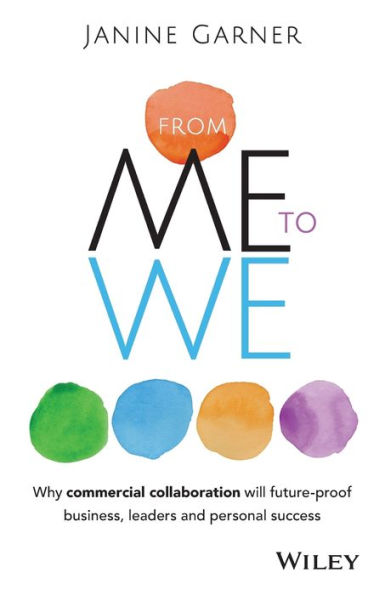 From Me To We: Why Commercial Collaboration Will Future-Proof Business, Leaders And Personal Success