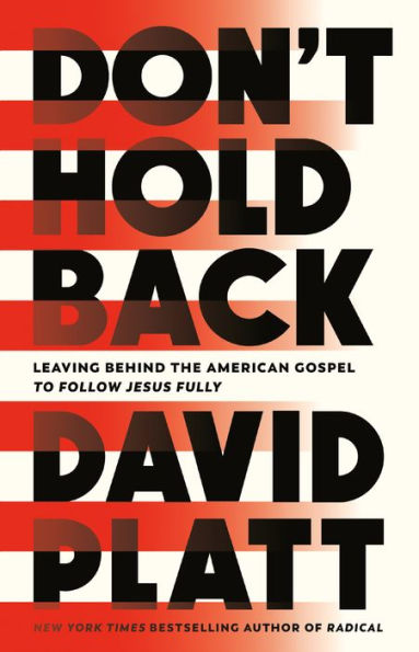 Don'T Hold Back: Leaving Behind The American Gospel To Follow Jesus Fully
