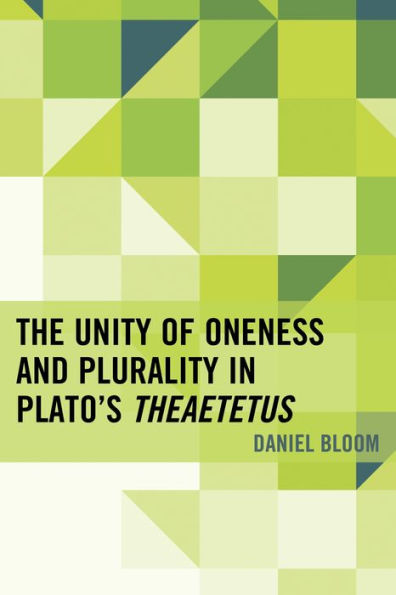 The Unity Of Oneness And Plurality In Plato's Theaetetus