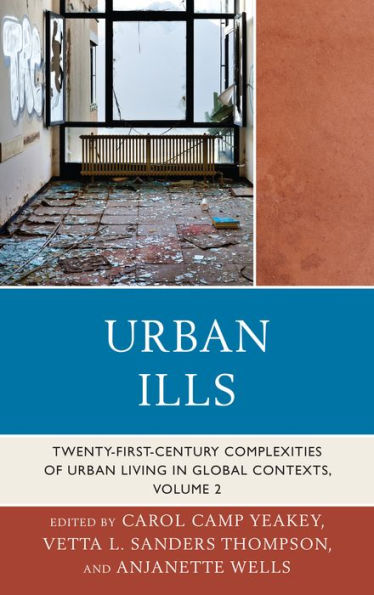 Urban Ills: Twenty-First-Century Complexities Of Urban Living In Global Contexts (Volume 2)