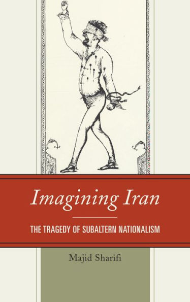Imagining Iran: The Tragedy Of Subaltern Nationalism