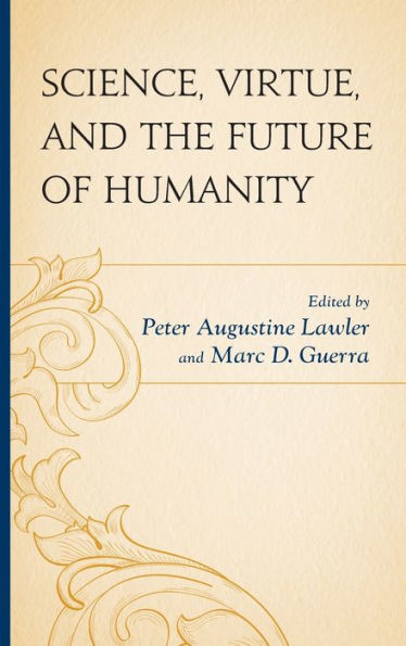 Science, Virtue, And The Future Of Humanity