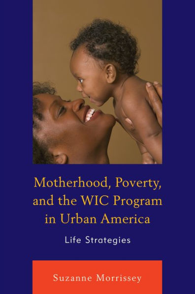 Motherhood, Poverty, And The Wic Program In Urban America: Life Strategies
