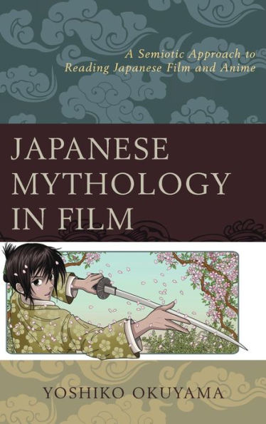 Japanese Mythology In Film: A Semiotic Approach To Reading Japanese Film And Anime