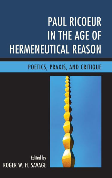 Paul Ricoeur In The Age Of Hermeneutical Reason: Poetics, Praxis, And Critique (Studies In The Thought Of Paul Ricoeur)