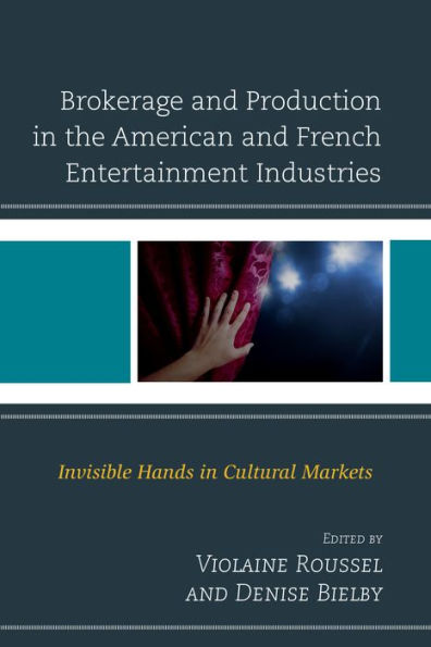 Brokerage And Production In The American And French Entertainment Industries: Invisible Hands In Cultural Markets