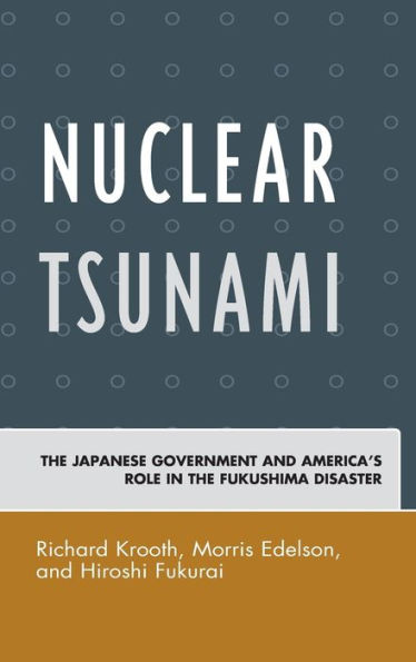 Nuclear Tsunami: The Japanese Government And America's Role In The Fukushima Disaster