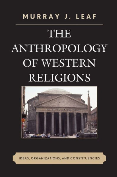 The Anthropology Of Western Religions: Ideas, Organizations, And Constituencies