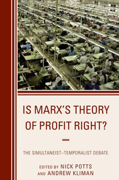 Is Marx's Theory Of Profit Right?: The Simultaneist–Temporalist Debate (Heterodox Studies In The Critique Of Political Economy)