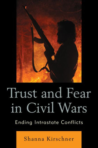 Trust And Fear In Civil Wars: Ending Intrastate Conflicts