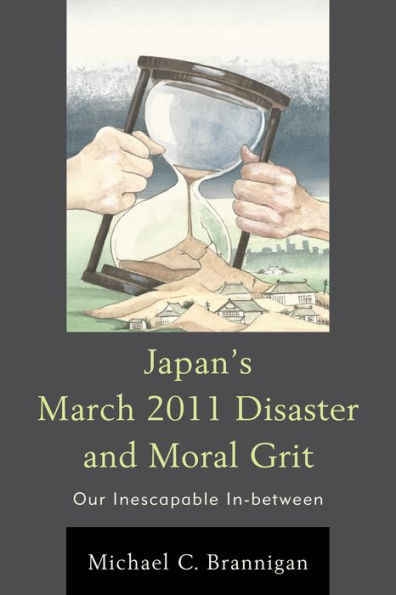 Japan's March 2011 Disaster And Moral Grit: Our Inescapable In-Between