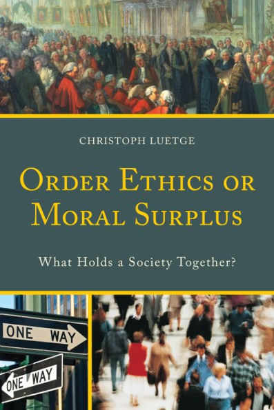 Order Ethics Or Moral Surplus: What Holds A Society Together? - 9780739198698