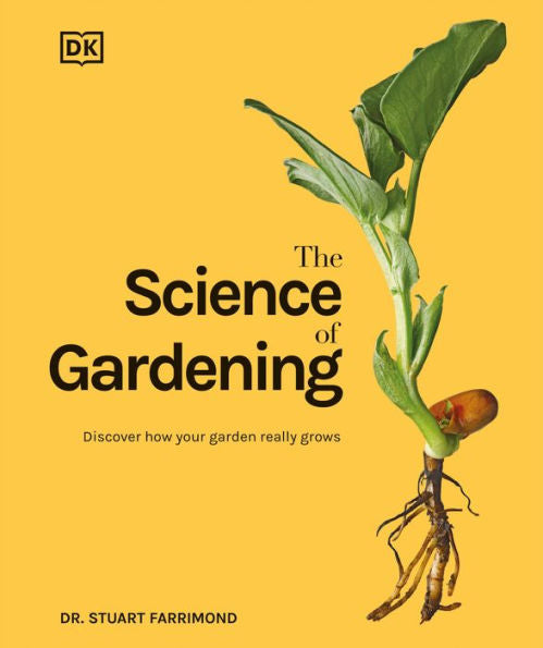 The Science Of Gardening: Discover How Your Garden Really Grows (Dk Science Of)