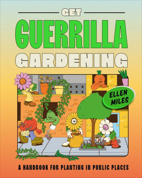 Get Guerrilla Gardening: A Handbook For Planting In Public Places