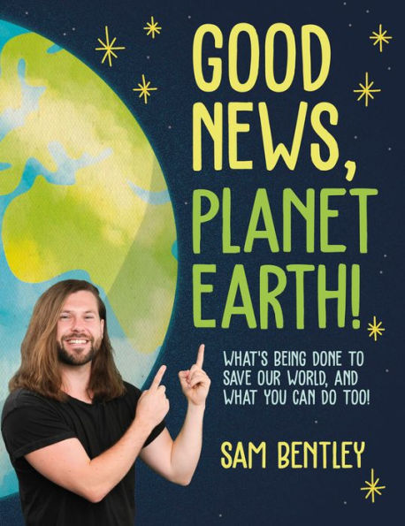 Good News, Planet Earth: What’S Being Done To Save Our World, And What You Can Do Too!