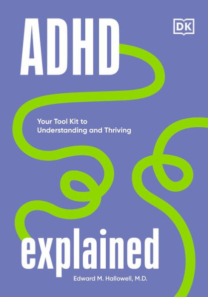Adhd Explained: Your Tool Kit To Understanding And Thriving
