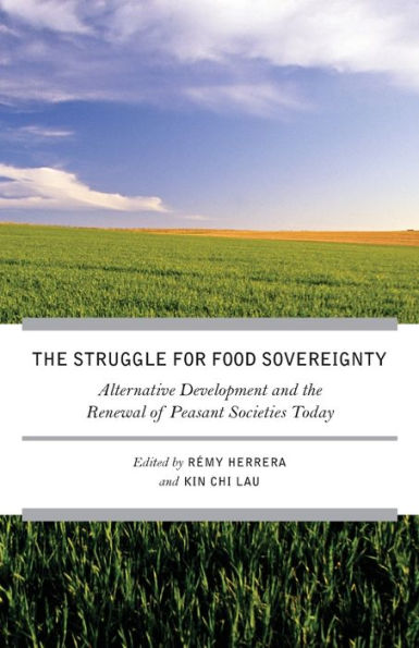 The Struggle For Food Sovereignty: Alternative Development And The Renewal Of Peasant Societies Today