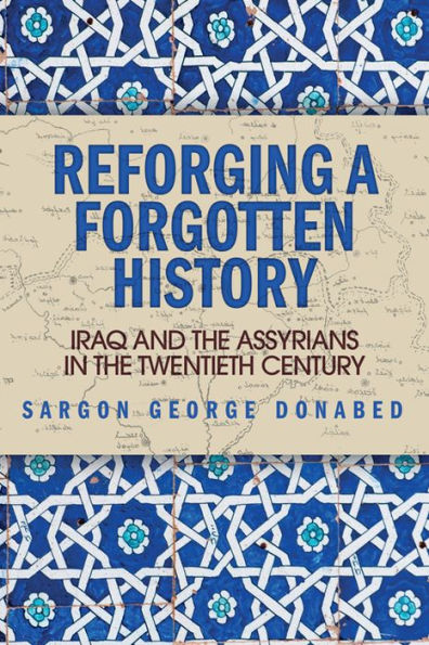 Reforging A Forgotten History: Iraq And The Assyrians In The Twentieth Century