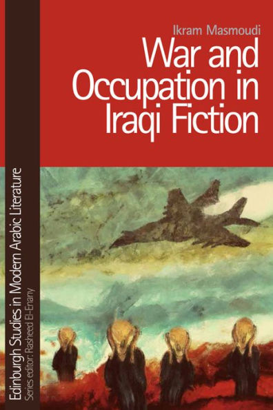 War And Occupation In Iraqi Fiction (Edinburgh Studies In Modern Arabic Literature)