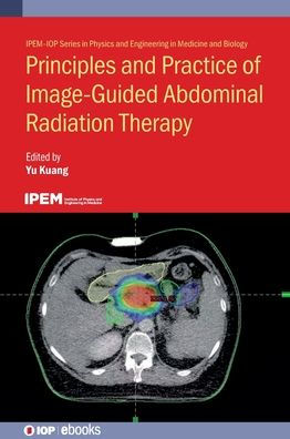 Principles And Practice Of Image-Guided Abdominal Radiation Therapy