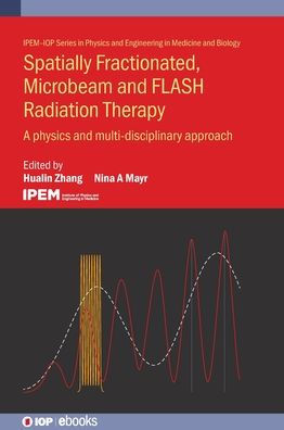 Spatially Fractionated, Microbeam And Flash Radiation Therapy: A Physics And Multidisciplinary Approach