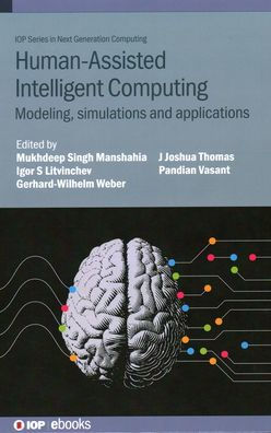 Human-Assisted Intelligent Computing: Modelling, Simulations And Applications (Iop Series In Next Generation Computing)