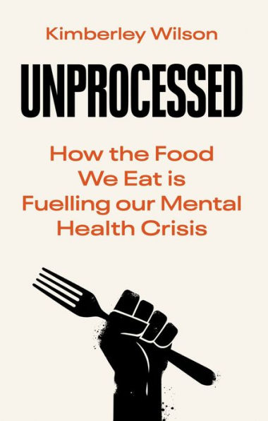 Unprocessed: How The Food We Eat Is Fuelling Our Mental Health Crisis