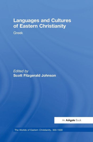 Languages And Cultures Of Eastern Christianity: Greek (The Worlds Of Eastern Christianity, 300-1500)