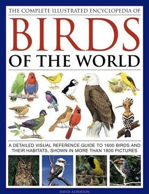 The Complete Illustrated Encyclopedia Of Birds Of The World: A Detailed Visual Reference Guide To 1600 Birds And Their Habitats, Shown In More Than 1800 Pictures