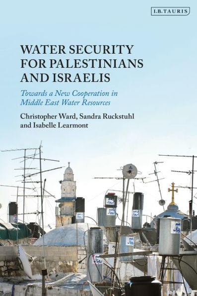 Water Security For Palestinians And Israelis: Towards A New Cooperation In Middle East Water Resources