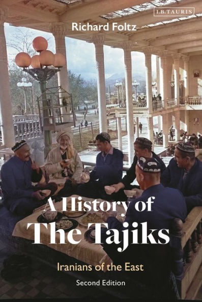 A History Of The Tajiks: Iranians Of The East