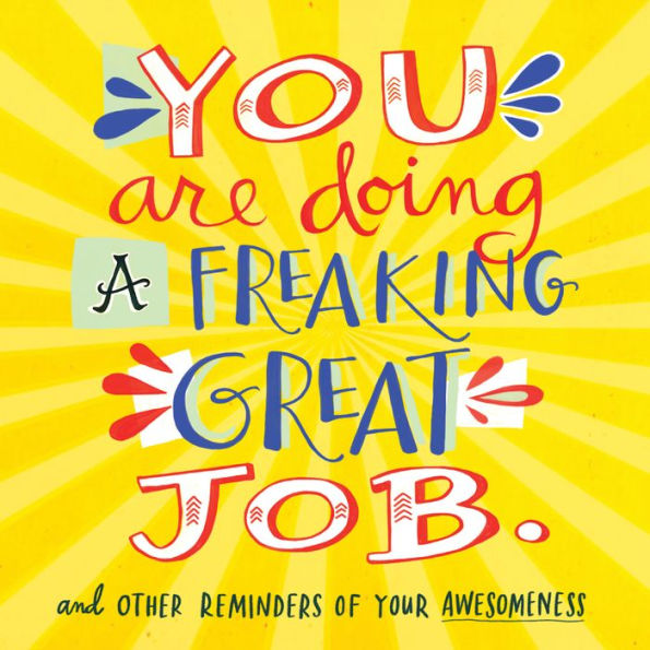 You Are Doing A Freaking Great Job.: And Other Reminders Of Your Awesomeness