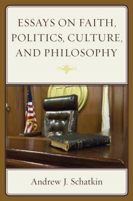 Essays On Faith, Politics, Culture, And Philosophy