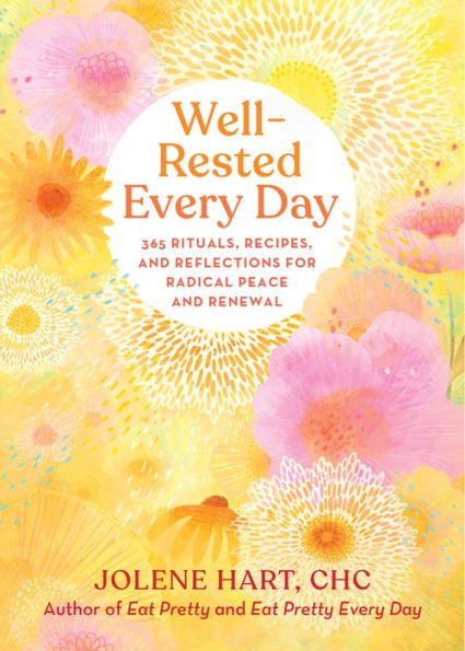 Well-Rested Every Day: 365 Rituals, Recipes, And Reflections For Radical Peace And Renewal