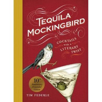 Tequila Mockingbird (10Th Anniversary Expanded Edition): Cocktails With A Literary Twist
