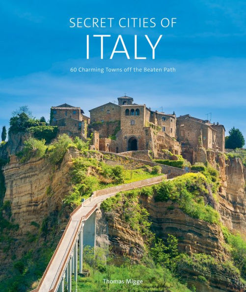 Secret Cities Of Italy: 60 Charming Towns Off The Beaten Path