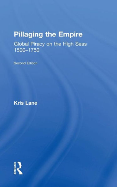 Pillaging The Empire: Global Piracy On The High Seas, 1500-1750